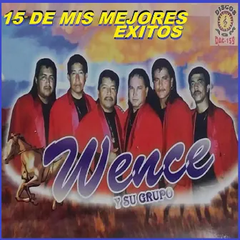 15 De Mis Mejores Exitos by Wence Y Su Grupo