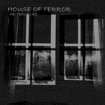 House Of Terror by No Troublxs