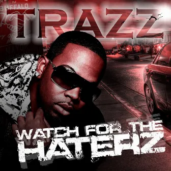 Watch For The Haterz by Trazz