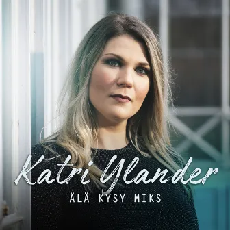 Älä kysy miks by Katri Ylander