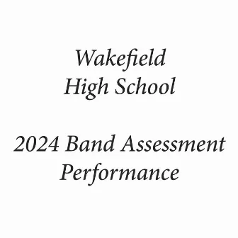 Wakefield High School 2024 Band Assessment Performance (Live) by Wakefield High School Symphonic Band