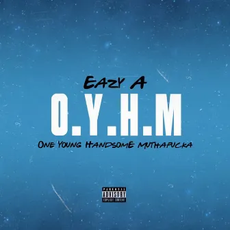 O.Y.H.M. by Eazy A