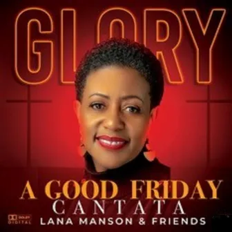 Glory: A Good Friday Cantata by Lana Manson