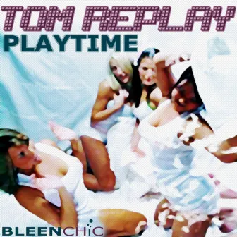 Playtime by Tom Replay