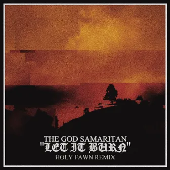 Let it Burn (HOLY FAWN Remix) by The God Samaritan