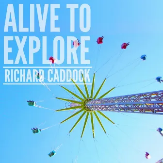 Alive to Explore by Richard Caddock