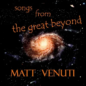 Songs from the Great Beyond by Matt Venuti