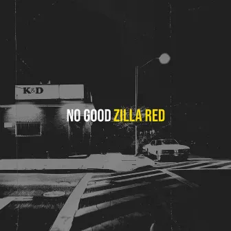 No Good by Zilla Red