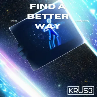 Find A Better Way by KRUS3