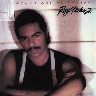 Woman Out of Control (Expanded Edition) by Ray Parker Jr.