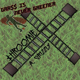 Gra$$ I$ Never Greener by $hroomie