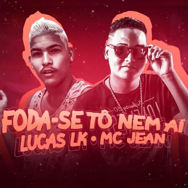 Foda-se Tô Nem Aí (feat. Mc Jean)