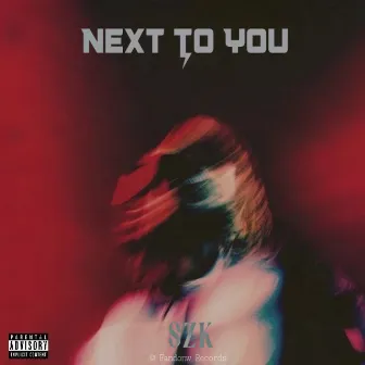 Next To You by SZK