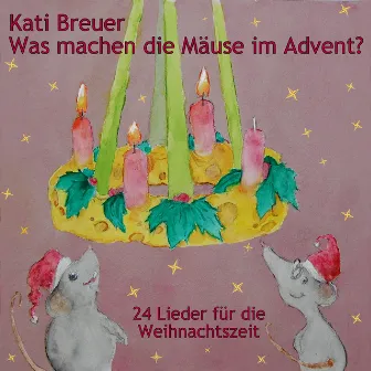 Was machen die Mäuse im Advent? 24 Lieder für die Weihnachtszeit by Kati Breuer