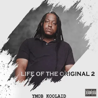 Life Of The Original 2 by YMOB Koolaid