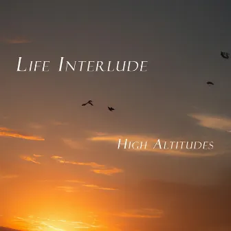 Life Interlude by High Altitudes