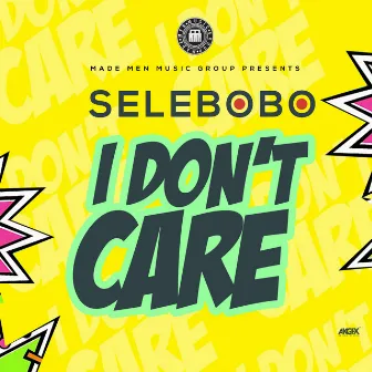 I Don't Care by Selebobo