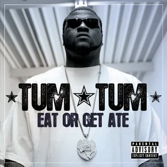 Eat Or Get Ate by Tum Tum