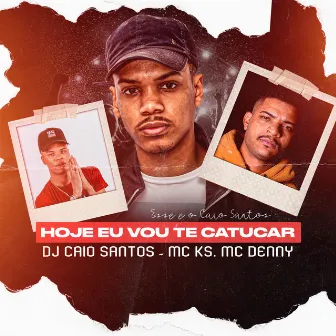 Hoje Eu Vou Te Catucar by DJ Caio Santos