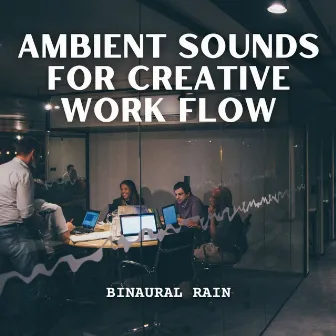 Binaural Rain: Ambient Sounds for Creative Work Flow by Music for Productivity