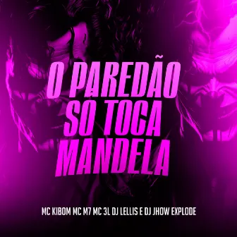 O Paredao So Toca Mandela by MC Kibom