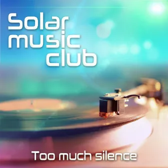 Too Much Silence by Solar Music Club