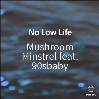 No Low Life by Mushroom Minstrel