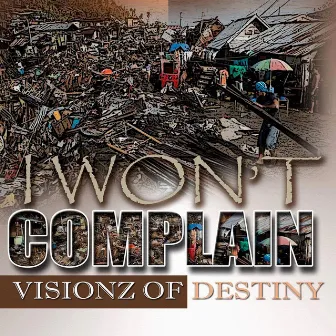 I Won't Complain by Visionz Of Destiny