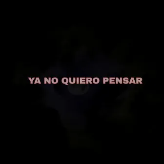 Ya No Quiero Pensar by Erik Apolinar