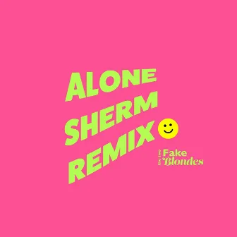 Alone (Sherm Remix) by The Two Fake Blondes