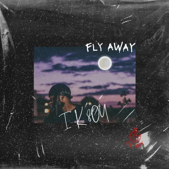 Fly Away by I K 8OY