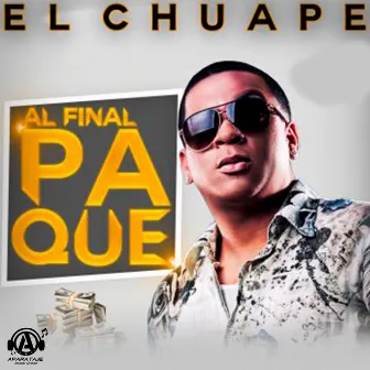 Al Final Pa que by El Chuape