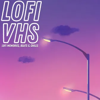 Lofi Memories, Beats & Chills by Lofi VHS