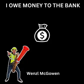 I Owe Money To The Bank by WENZL