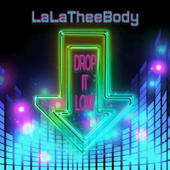 Drop It Low by LaLaTheeBody