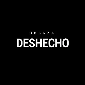 Deshecho by Belaza