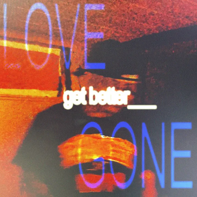 LOVE GONE (GET BETTER)