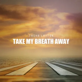 Take My Breath Away by Tasha Layton