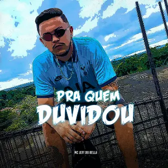 Pra Quem Duvidou by Mc Jeff do Bella