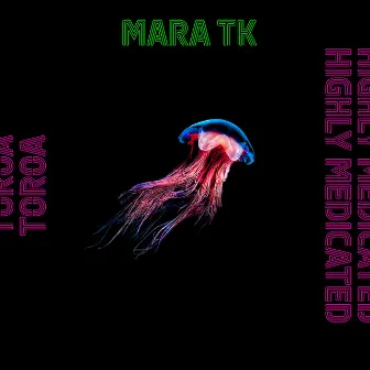 Highly Medicated / Toroa by Mara TK