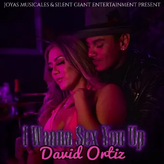 I Wanna Sex You Up by David Ortiz