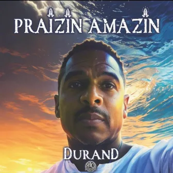 Praizin Amazin by Durand Gist