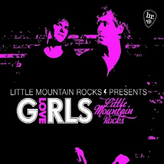 Little Mountain Rocks presents Love Girls by Love Girls