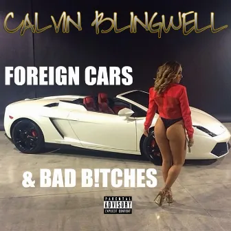 Foreign Cars & Bad B!tches by Calvin Blingwell