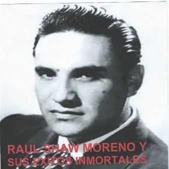 Sus Exitos Inmortales by Raul Shaw Moreno