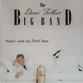 Music Was My First Love by Dani Felber Big Band