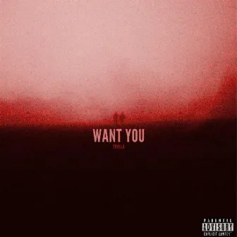 Want you by TRILLA