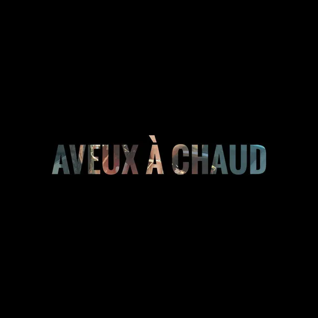 Aveux à chaud