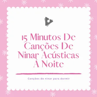 15 Minutos De Canções De Ninar Acústicas À Noite by Música Mágica para Bebês de Sono