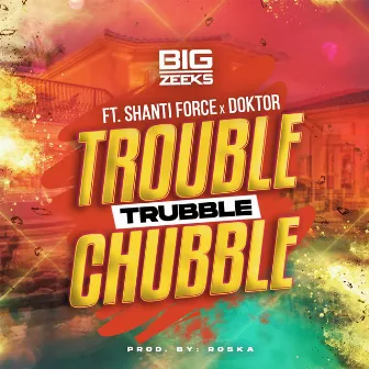 Trouble Trubble Chubble by Shanti Force